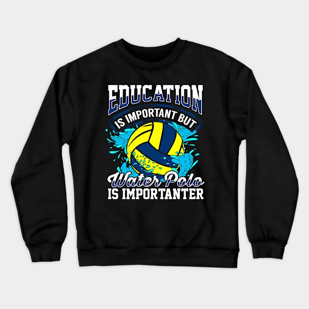 Education is important but water polo is importanter Crewneck Sweatshirt by captainmood